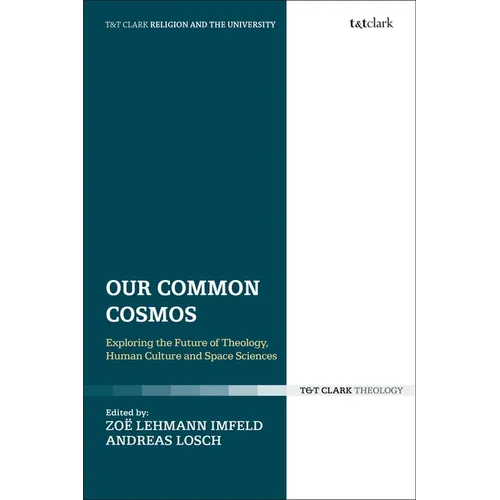 Our Common Cosmos: Exploring the Future of Theology, Human Culture and Space Sciences