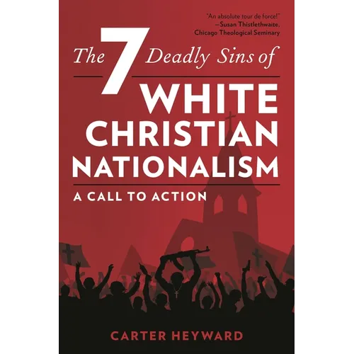 The Seven Deadly Sins of White Christian Nationalism: A Call to Action