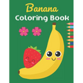 Banana Coloring Book: This Book has Amazing Banana Stress Relief and Relaxing Coloring Pages