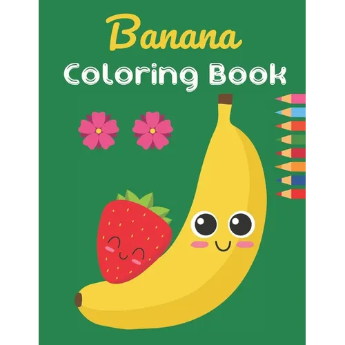 Banana Coloring Book: This Book has Amazing Banana Stress Relief and Relaxing Coloring Pages