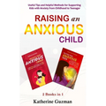 Raising An Anxious Child: Useful Tips and Helpful Methods for Supporting Kids with Anxiety from Childhood to Teenager 2 Books In 1