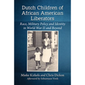 Dutch Children of African American Liberators: Race, Military Policy and Identity in World War II and Beyond