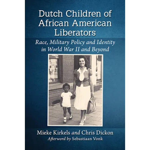 Dutch Children of African American Liberators: Race, Military Policy and Identity in World War II and Beyond