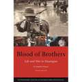Blood of Brothers: Life and War in Nicaragua, with New Afterword