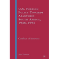 U.S. Foreign Policy Towards Apartheid South Africa, 1948-1994: Conflict of Interests