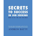 Secrets to Success in Job Seeking: How to get the job you want