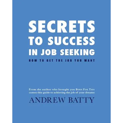 Secrets to Success in Job Seeking: How to get the job you want