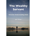 The Wealthy Servant: Towards Understanding Islam
