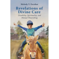 Revelations of Divine Care: Disability, Spirituality, and Mutual Flourishing