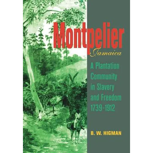 Montpelier, Jamaica: A Plantation Community in Slavery and Freedom 1739-1912