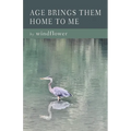 Age Brings Them Home to Me