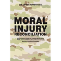 Moral Injury Reconciliation: A Practitioner's Guide for Treating Moral Injury, Ptsd, Grief, and Military Sexual Trauma Through Spiritual Formation Str