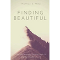 Finding Beautiful: How the Search for Beauty Leads Us into the Wonder of God