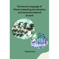 The Secret Language of Plants Unlocking the Genetics and Genomics Behind Growth