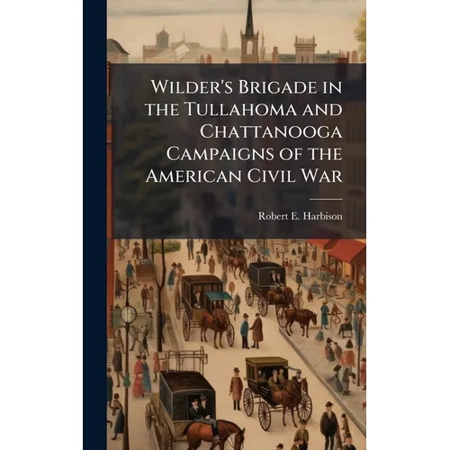 Wilder's Brigade in the Tullahoma and Chattanooga Campaigns of the American Civil War