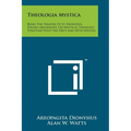 Theologia Mystica: Being The Treatise Of St. Dionysius, Pseudo-Areopagite, On Mystical Theology, Together With The First And Fifth Epistl