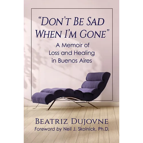 Don't Be Sad When I'm Gone: A Memoir of Loss and Healing in Buenos Aires