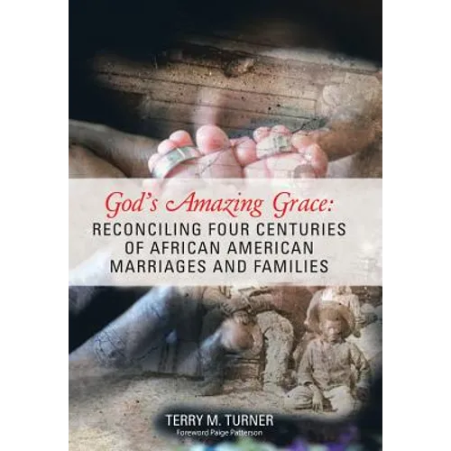 God's Amazing Grace: Reconciling Four Centuries of African American Marriages and Families