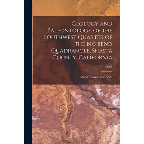 Geology and Paleontology of the Southwest Quarter of the Big Bend Quadrangle, Shasta County, California; No.63