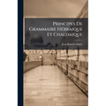 Principes De Grammaire Hébraique Et Chaldaique