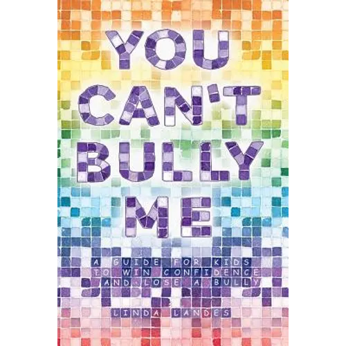 You Can't Bully Me: A guide for kids to win confidence and lose a bully