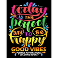 Good Vibes: Positive Affirmations Coloring books: Inspiration, Motivation and Good Vibes quotes to Color Good fo All ages
