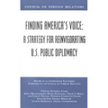 Finding America's Voice: A Strategy for Reinvigorating U.S. Public Diplomacy