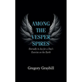 Among the Vesper Spires: Eternally in Joy for a Day's Exercise on the Earth