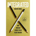 Integrated: How American Schools Failed Black Children