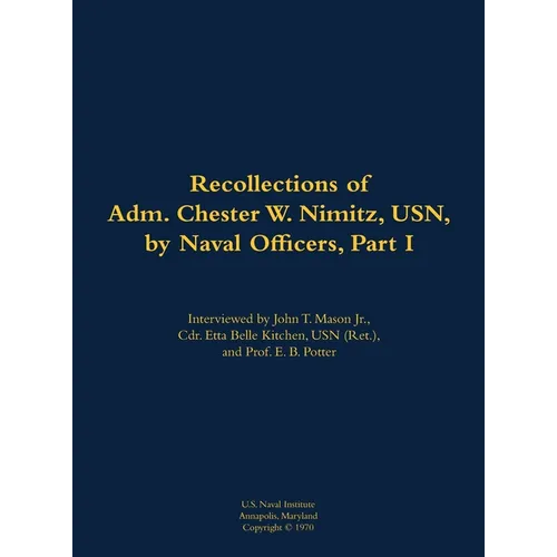 The Recollections of Adm. Chester W. Nimitz, Usn, by Naval Officers, Part I: 1885-1966