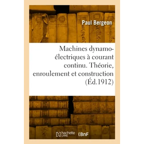 Machines dynamo-électriques à courant continu: Théorie, enroulement et construction