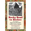Rocky Road to Riches: The Gripping Saga of Colorado's Gold & Silver Rushes