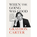 When the Going Was Good: An Editor's Adventures During the Last Golden Age of Magazines