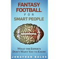 Fantasy Football for Smart People: What the Experts Don't Want You to Know