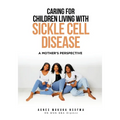 Caring For Children Living With Sickle Cell Disease - A Mother's Perspective