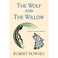 The Wolf and the Willow: A Novel of Native America