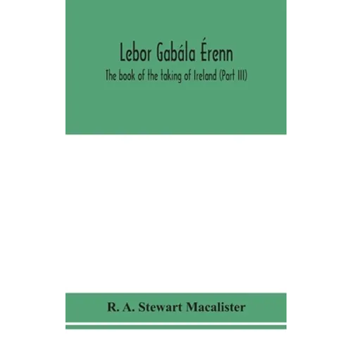 Lebor Gabála Érenn: The Book Of The Taking Of Ireland (Part Iii)