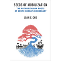 Seeds of Mobilization: The Authoritarian Roots of South Korea's Democracy