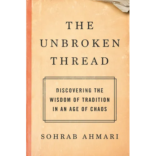 The Unbroken Thread: Discovering the Wisdom of Tradition in an Age of Chaos