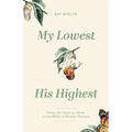 My Lowest for His Highest: Fixing Our Eyes on Jesus in the Midst of Broken Dreams