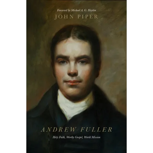 Andrew Fuller: Holy Faith, Worthy Gospel, World Mission