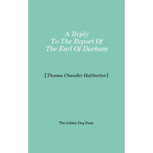 Reply to the Report of the Earl of Durham