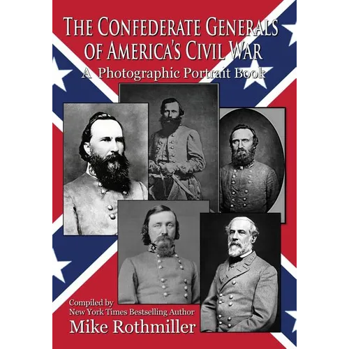 The Confederate General's of America's Civil War: A Photographic Portrait Book