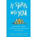 It Starts with You: How Imperfect Parents Can Find Calm and Connection with Their Kids