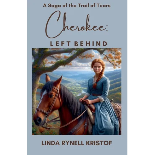 Cherokee: Left Behind A Saga of the Trail of Tears