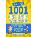 Another 1001 One-Liners and Short Jokes: The Ultimate Collection of the Funniest, Laugh-Out-Loud Rib-Ticklers