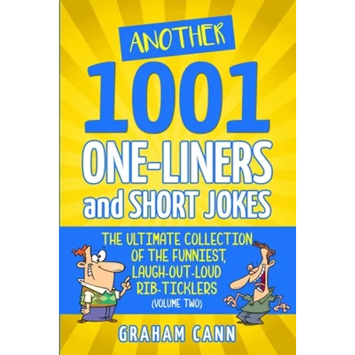 Another 1001 One-Liners and Short Jokes: The Ultimate Collection of the Funniest, Laugh-Out-Loud Rib-Ticklers