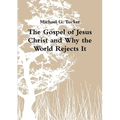 The Gospel of Jesus Christ and Why the World Rejects It