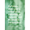 Balthasar Hubmaier's Doctrine of Salvation in Dynamic and Relational Perspective