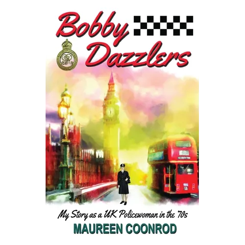 Bobby Dazzlers: My Story as a UK Policewoman in the 70s